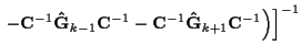 $\displaystyle \left. \left. - {\bf C}^{-1} {\bf\hat{G}}_{k-1} {\bf C}^{-1}
- {\bf C}^{-1} {\bf\hat{G}}_{k+1} {\bf C}^{-1}
\right)
\right]^{-1}$