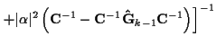 $\displaystyle \left. + \vert\alpha\vert^2 \left(
{\bf C}^{-1} - {\bf C}^{-1} {\bf\hat{G}}_{k-1} {\bf C}^{-1}
\right)
\right]^{-1}$