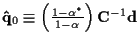 ${\bf\hat{q}}_0 \equiv
\left(
\frac {1 - \alpha^*}
{1 - \alpha}
\right)
{\bf C}^{-1} {\bf d}$