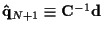 ${\bf\hat{q}}_{N+1} \equiv {\bf C}^{-1} {\bf d}$