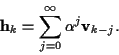 \begin{displaymath}{\bf h}_k =
\sum_{j=0}^{\infty} \alpha ^j {\bf v}_{k-j} .
\end{displaymath}