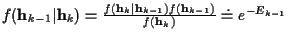 $f({\bf h}_{k-1}\vert{\bf h}_k) =
\frac {f({\bf h}_k\vert{\bf h}_{k-1}) f({\bf h}_{k-1})}
{f({\bf h}_k)}
\doteq e^{- E_{k-1} }$