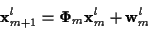 \begin{displaymath}{\bf x}_{m+1}^l = {\bf\Phi}_m {\bf x}_m^l + {\bf w}_m^l
\end{displaymath}