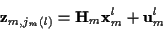 \begin{displaymath}{\bf z}_{m,j_m (l)} = {\bf H}_m {\bf x}_m^l + {\bf u}_m^l
\end{displaymath}