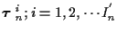 $\mbox{\boldmath$\tau$ }_n^i ; i=1,2, \cdots I_n^{'}$