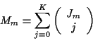\begin{displaymath}
M_m = \sum_{j=0}^{K}
\left( \begin{array}{c} {J_m} \\ j \end{array} \right)
\end{displaymath}