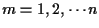 $m=1,2, \cdots n$
