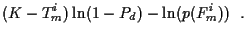 $\displaystyle (K-T_m^i ) \ln (1-P_d ) - \ln (p(F_m^i )) \; \; .$