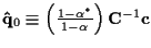 ${\bf\hat{q}}_0 \equiv
\left(
\frac {1 - \alpha^*}
{1 - \alpha}
\right)
{\bf C}^{-1} {\bf c}$