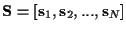${\bf S} = [ {\bf s}_1 , {\bf s}_2 , ... , {\bf s}_N ]$