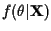 $\displaystyle f( \theta \vert{\bf X})$