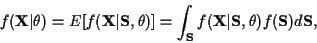 \begin{displaymath}f({\bf X}\vert \theta ) =
E[f({\bf X}\vert{\bf S}, \theta )] ...
...bf S}} f({\bf X}\vert{\bf S}, \theta )
f({\bf S }) d{\bf S } ,
\end{displaymath}