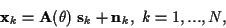 \begin{displaymath}{\bf x}_k = {\bf A}(\theta) \; {\bf s}_k + {\bf n}_k ,
\hbox{ }k = 1,...,N,
\end{displaymath}
