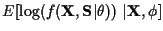 $\displaystyle E [ \log (f({\bf X},{\bf S}\vert \theta )) ~ \vert {\bf X}, \phi ]$