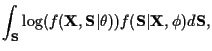 $\displaystyle \int_{\bf S} \log ( f({\bf X},{\bf S}\vert \theta ) )
f({\bf S}\vert{\bf X}, \phi ) d {\bf S} ,$