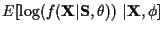 $\displaystyle E[ \log ( f({\bf X}\vert{\bf S}, \theta ) ) ~ \vert{{\bf X}, \phi }]$