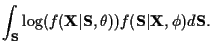 $\displaystyle \int_{\bf S} \log ( f({\bf X}\vert{\bf S}, \theta ) )
f({\bf S }\vert{\bf X}, \phi ) d {\bf S} .$