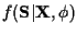 $f({\bf S }\vert{\bf X}, \phi )$