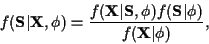 \begin{displaymath}f({\bf S}\vert{\bf X}, \phi ) =
\frac {f({\bf X}\vert{\bf S}, \phi ) f({\bf S}\vert \phi )}
{f({\bf X}\vert \phi )} ,
\end{displaymath}