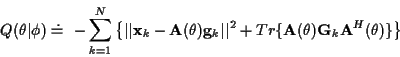 \begin{displaymath}Q( \theta \vert \phi ) \doteq
~ - \sum_{k=1}^{N} \left\{
\ver...
... {\bf A} ( \theta ) {\bf G}_k {\bf A}^H ( \theta ) \} \right\}
\end{displaymath}