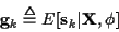 \begin{displaymath}{\bf g}_k \stackrel{\triangle}{=}
E[{\bf s}_k \vert {\bf X}, \phi ]
\end{displaymath}