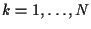 $k = 1 , \ldots , N$