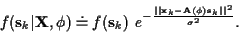 \begin{displaymath}f({\bf s}_k\vert{\bf X}, \phi) \doteq
f({\bf s}_k) ~ e^{ -
\f...
...k -{\bf A} ( \phi ) {\bf s}_k\vert\vert^{2}}
{\sigma^{2}}
} .
\end{displaymath}