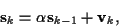 \begin{displaymath}{\bf s}_k =
\alpha {\bf s}_{k-1} + {\bf v}_k ,
\end{displaymath}