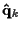 $\displaystyle {\bf\hat{q}}_k$