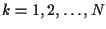 $k=1, 2, \ldots, N$