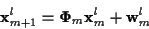 \begin{displaymath}{\bf x}_{m+1}^l = {\bf\Phi}_m {\bf x}_m^l + {\bf w}_m^l
\end{displaymath}