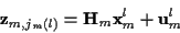 \begin{displaymath}{\bf z}_{m,j_m (l)} = {\bf H}_m {\bf x}_m^l + {\bf u}_m^l
\end{displaymath}