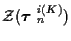 ${\cal Z} ( \mbox{\boldmath$\tau$ }_n^{i(K)} )$