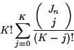 \begin{displaymath}K! \sum_{j=0}^{K}
\frac{\left( \begin{array}{c} {J_n} \\ j \end{array} \right)}{(K-j)!}
\end{displaymath}