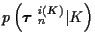 $p\left( \mbox{\boldmath$\tau$ }_n^{i(K)} \vert K \right)$