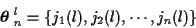 \begin{displaymath}\mbox{\boldmath$\theta$ }_n^l = \{ j_1 (l), j_2 (l) , \cdots ,
j_n (l) \}
\end{displaymath}