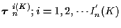 $\mbox{\boldmath$\tau$ }_n^{i(K)} ; i=1,2, \cdots I_n^{'} (K)$