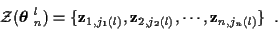 \begin{displaymath}{\cal Z} ( \mbox{\boldmath$\theta$ }_n^l )
= \{ {\bf z}_{1,j_...
..., {\bf z}_{2,j_2 (l)}, \cdots ,
{\bf z}_{n,j_n (l)} \} \; \; .
\end{displaymath}