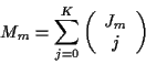 \begin{displaymath}
M_m = \sum_{j=0}^{K}
\left( \begin{array}{c} {J_m} \\ j \end{array} \right)
\end{displaymath}