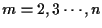 $m=2,3 \cdots ,n$