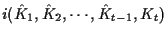 $i(\hat{K}_1 , \hat{K}_2 , \cdots , \hat{K}_{t-1}, K_t)$