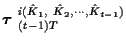 $\mbox{\boldmath$\tau$ }_{(t-1)T}^{i(\hat{K}_1 , \
\hat{K}_2 , \cdots , \hat{K}_{t-1})}$