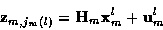 \begin{displaymath}{\bf z}_{m,j_m (l)} = {\bf H}_m {\bf x}_m^l + {\bf u}_m^l
\end{displaymath}