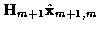 $\displaystyle {\bf H}_{m+1} \hat{\bf x}_{m+1,m}$