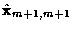 $\displaystyle \hat{\bf x}_{m+1,m+1}$