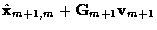 $\displaystyle \hat{\bf x}_{m+1,m} + {\bf G}_{m+1} {\bf v}_{m+1}$