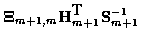 $\displaystyle {\bf\Xi}_{m+1,m} {\bf H}^{\mbox{T}}_{m+1}
{\bf S}^{-1}_{m+1}$