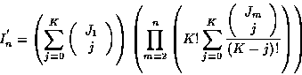 \begin{displaymath}
I_n^{'} = \left( \sum_{j=0}^{K}
\left( \begin{array}{c} {J_...
...ay}{c} {J_m} \\ j \end{array} \right)}{(K-j)!} \right)
\right)
\end{displaymath}