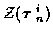 ${\cal Z} ( \mbox{\boldmath$\tau$ }_n^i )$