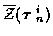 $\overline{\cal Z} ( \mbox{\boldmath$\tau$ }_n^i )$